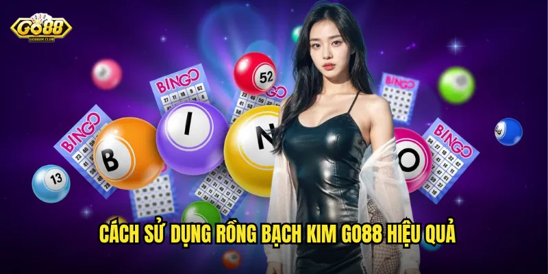 Cách sử dụng rồng bạch kim go88 hiệu quả