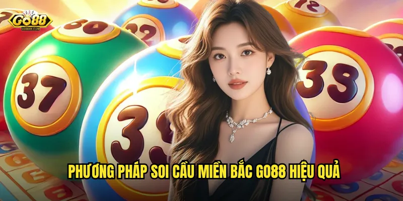 Phương pháp soi cầu miền Bắc go88 hiệu quả