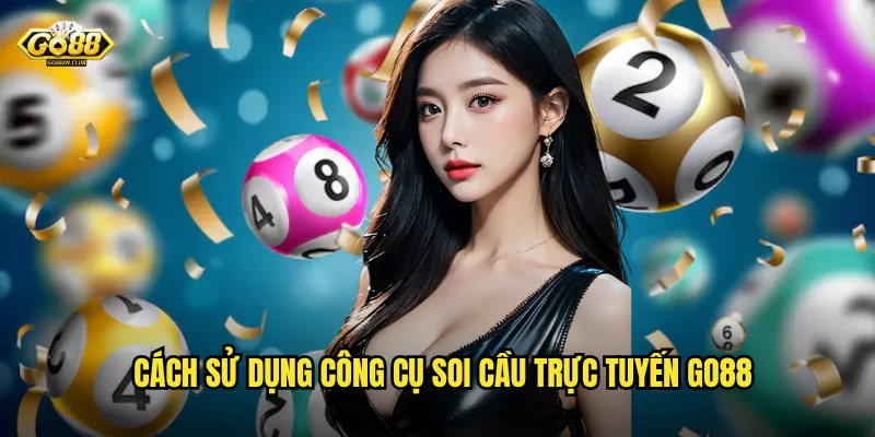 Cách sử dụng công cụ soi cầu trực tuyến go88