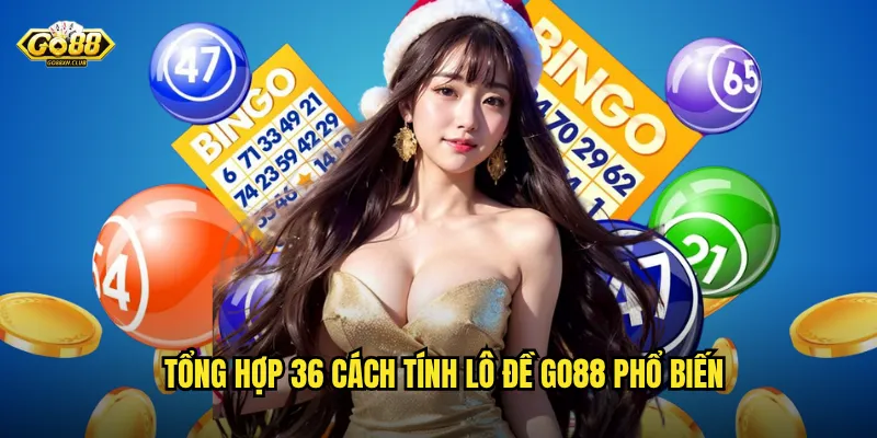 Tổng hợp 36 cách tính lô đề go88 phổ biến