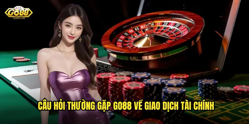 Câu Hỏi Thường Gặp Go88 - Giải Đáp Mọi Thắc Mắc Của Bạn 3 Câu hỏi thường gặp go88 về giao dịch tài chính