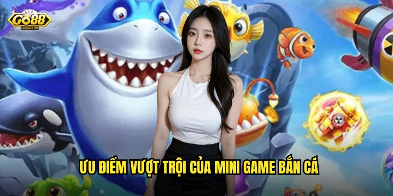 Ưu điểm vượt trội của mini game bắn cá