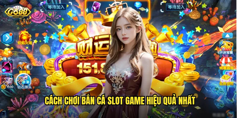 Cách chơi bắn cá slot game hiệu quả nhất
