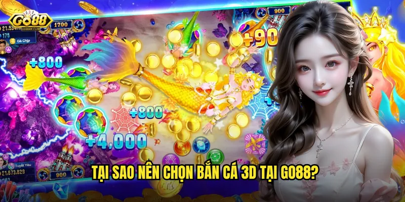 Tại sao nên chọn bắn cá 3D tại go88?