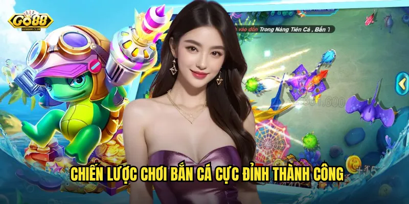 Chiến lược chơi bắn cá cực đỉnh thành công