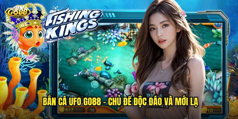 Bắn cá UFO go88 - Chủ đề độc đáo và mới lạ