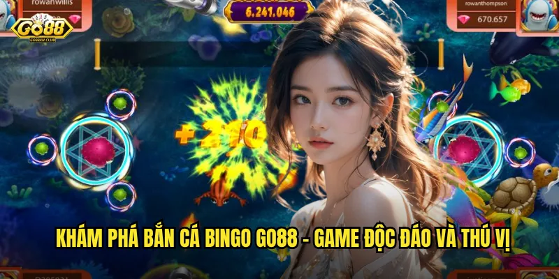 Khám phá bắn cá Bingo go88 - Game độc đáo và thú vị