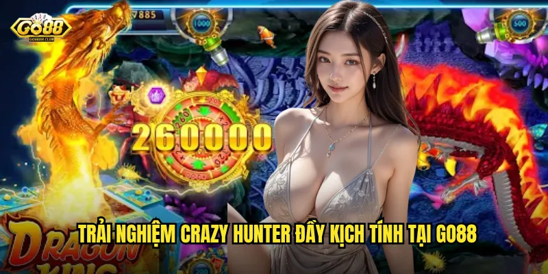 Trải nghiệm Crazy Hunter đầy kịch tính tại go88