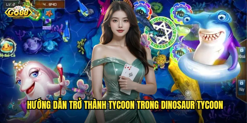 Hướng dẫn trở thành tycoon trong Dinosaur Tycoon