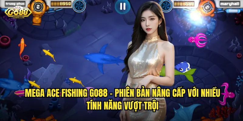 Mega Ace Fishing go88 - Phiên bản nâng cấp với nhiều tính năng vượt trội
