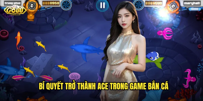 Bí quyết trở thành Ace trong game bắn cá