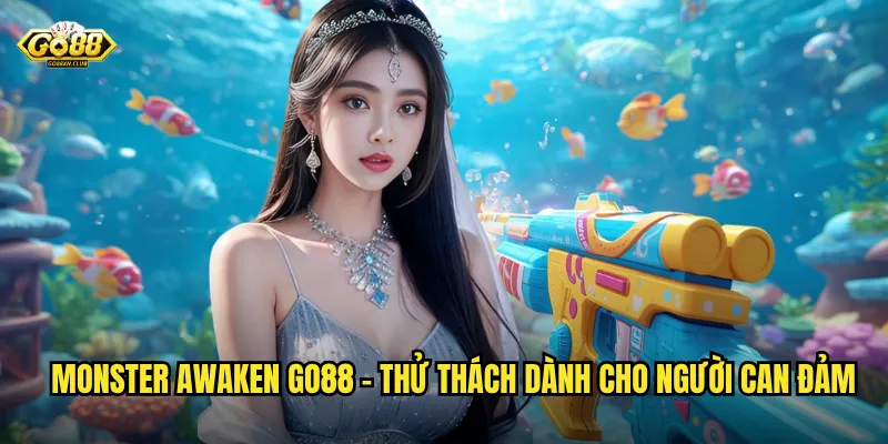 Monster Awaken go88 - Thử thách dành cho người can đảm